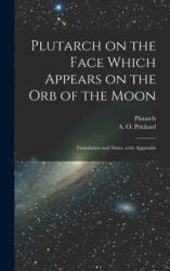 Plutarch on the face which appears on the orb of the Moon (ISBN: 9781017207408)