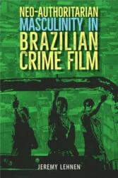 Neo-Authoritarian Masculinity in Brazilian Crime Film (ISBN: 9781683402541)