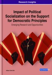Impact of Political Socialization on the Support for Democratic Principles: Emerging Research and Opportunities (ISBN: 9781799842910)
