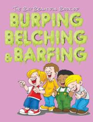 The Big Beautiful Book of Burping, Belching, & Barfing (ISBN: 9781970022520)