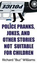 Police Pranks, Jokes, and Other Stories Not Suitable For Children (ISBN: 9781947521308)