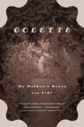 My Mother's House and Sido - Colette, Sidonie-Gabrielle Colette, Una Vincenzo Troubridge (ISBN: 9780374528331)