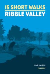 15 Short Walks in the Ribble Valley (ISBN: 9781786312365)