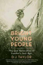 Bright Young People: The Lost Generation of London's Jazz Age - D J Taylor (ISBN: 9780374532116)