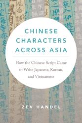 Chinese Characters across Asia - How the Chinese Script Came to Write Japanese, Korean, and Vietnamese - Zev J. Handel (ISBN: 9780295753027)