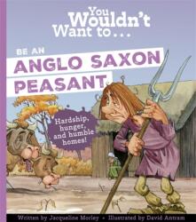 You Wouldn't Want To Be An Anglo-Saxon Peasant (ISBN: 9781835871461)