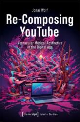 Re-Composing YouTube (ISBN: 9783837673821)