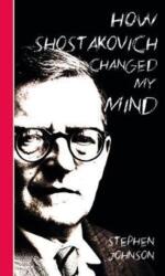 How Shostakovich Changed My Mind (ISBN: 9781912559206)