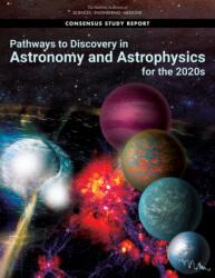 Pathways to Discovery in Astronomy and Astrophysics for the 2020s (ISBN: 9780309467346)