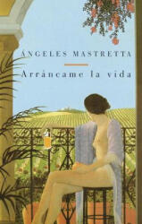 Arrancame LA Vida / Tear My Heart Out - Angeles Mastretta (ISBN: 9780375701993)