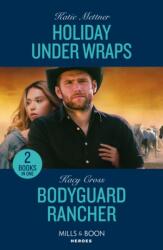 Holiday Under Wraps / Bodyguard Rancher (ISBN: 9780263322590)