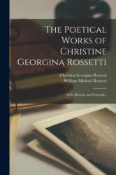 The Poetical Works of Christine Georgina Rossetti (ISBN: 9781017716283)
