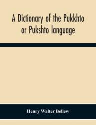 A Dictionary Of The Pukkhto Or Pukshto Language, In Which The Words Are Traced To Their Sources In The Indian And Persian Languages (ISBN: 9789354301100)