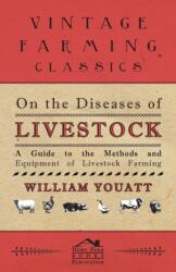 On the Diseases of Livestock - A Guide to the Methods and Equipment of Livestock Farming (ISBN: 9781473304109)