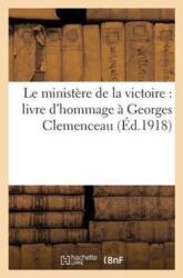 Le Ministere de la Victoire: Livre d'Hommage A Georges Clemenceau (ISBN: 9782013419215)