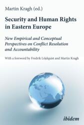 Security and Human Rights in Eastern Europe: New Empirical and Conceptual Perspectives on Conflict Resolution and Accountability (ISBN: 9783838216881)