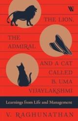The Lion, the Admiral and a Cat Called B. Uma Vijaylakshmi (ISBN: 9789360455361)