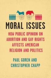 Moral Issues - How Public Opinion on Abortion and Gay Rights Affects American Religion and Politics - Paul Goren, Christopher Chapp (ISBN: 9780226836676)