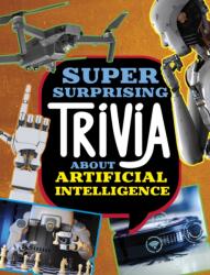 Super Surprising Trivia About Artificial Intelligence (ISBN: 9781398254350)