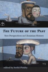 Future of the Past - New Perspectives on Ukrainian History (ISBN: 9781932650167)