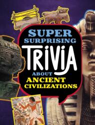 Super Surprising Trivia About Ancient Civilizations (ISBN: 9781398254343)