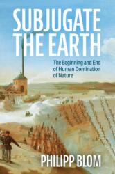 Subjugate the Earth - Philipp Blom (ISBN: 9781509561322)