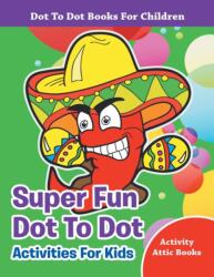 Super Fun Dot To Dot Activities For Kids - Dot To Dot Books For Children (ISBN: 9781683230380)