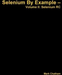 Selenium by Example - Volume II: Selenium Rc (ISBN: 9781326010362)