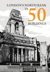 London's North Bank in 50 Buildings (ISBN: 9781398110298)