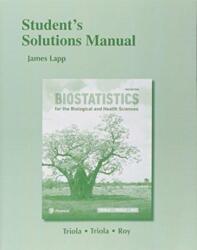 Student Solutions Manual for Biostatistics for the Biological and Health Sciences (ISBN: 9780134039091)