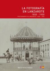 La Fotografia en Lanzarote: 1850 - 1950 / Photography in Lanzarote (ISBN: 9788412026443)
