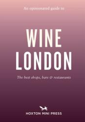 An Opinionated Guide to Wine London (ISBN: 9781914314773)