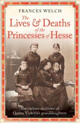 The Lives and Deaths of the Princesses of Hesse (ISBN: 9781780726304)