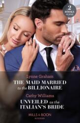 Maid Married To The Billionaire / Unveiled As The Italian's Bride (ISBN: 9780263306842)