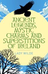 Ancient Legends, Mystic Charms and Superstitions of Ireland (ISBN: 9781398845343)