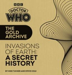Doctor Who: The Gold Archive: Invasions of Earth: A Secret History (ISBN: 9781785949340)