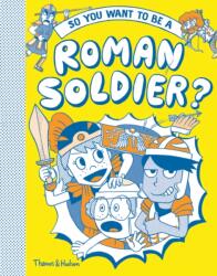 So you want to be a Roman soldier? (ISBN: 9780500651834)