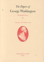 The Papers of George Washington V. 9; Presidential Series; September 1791-February 1792 (ISBN: 9780813919225)