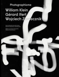 Photographies - William Klein, Gerard Ifert, Wojciech Zamecznik (ISBN: 9782365111485)