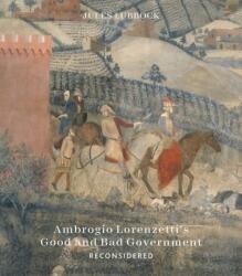 Ambrogio Lorenzetti's Good and Bad Government Reconsidered (ISBN: 9781915401137)