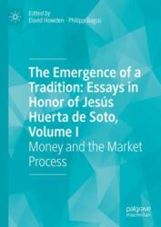 The Emergence of a Tradition: Essays in Honor of Jesus Huerta de Soto, Volume I (ISBN: 9783031174131)