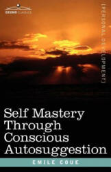 Self Mastery Through Conscious Autosuggestion - Emile, Coue (2007)