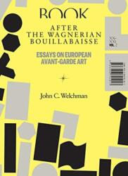 After the Wagnerian Bouillabaisse - Essays on European Avant-Garde Art, XX-XXI (ISBN: 9783956791017)