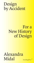 Design by Accident - For a New History of Design - Alexandra Midal, Michelle Millar Fisher, Paola Antonelli (ISBN: 9783956791437)