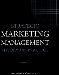 Strategic Marketing Management - Theory and Practice (ISBN: 9781936572588)