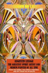 Augustin Lesage, the Greatest Spirit Artist and Medium Painter of All Time (ISBN: 9781365887703)
