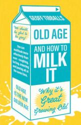 Old Age and How To Milk It (ISBN: 9781802472592)