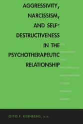 Aggressivity Narcissism and Self-Destructiveness in the Psychotherapeutic Rela: New Developments in the Psychopathology and Psychotherapy of Severe (2014)
