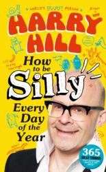 Harry Hill How To Be Silly Every Day of the Year (ISBN: 9781529520989)