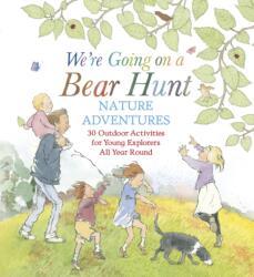 We're Going on a Bear Hunt Nature Adventures: 30 Outdoor Activities for Young Explorers All Year Round (ISBN: 9781529518894)